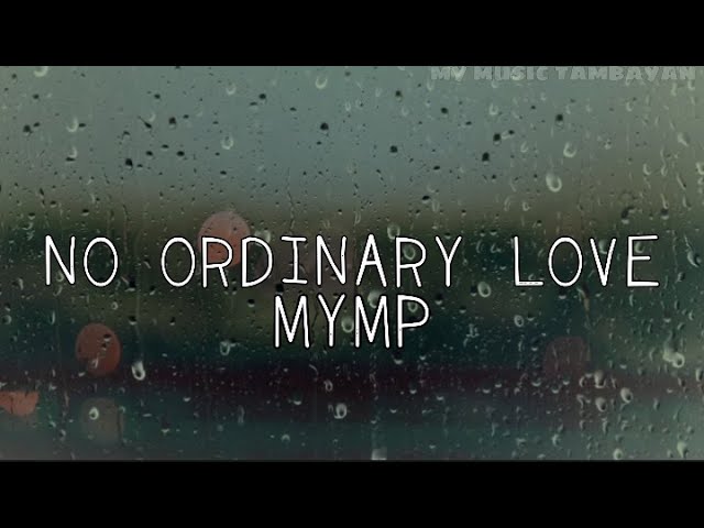 MYMP - No Ordinary Love (Lyrics)