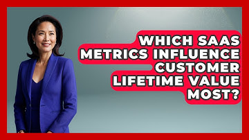Which SaaS Metrics Influence Customer Lifetime Value Most? - Saas Marketing Wizards