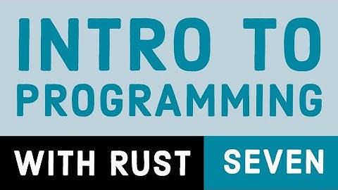 Intro to Programming with Rust 7: Conditional Logic (If Expressions)