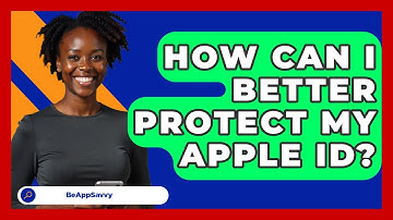 How Can I Better Protect My Apple ID? - Be App Savvy