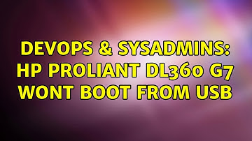 DevOps & SysAdmins: HP Proliant DL360 G7 Wont Boot from USB (2 Solutions!!)