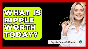 What Is Ripple Worth Today? - CryptoBasics360.com