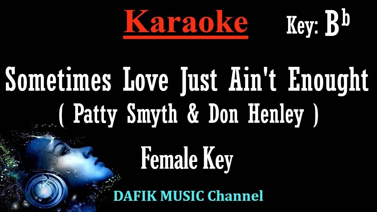 Sometimes Love Just Ain't Enought (Karaoke) Patty Smith & Don Henley Female key Bb