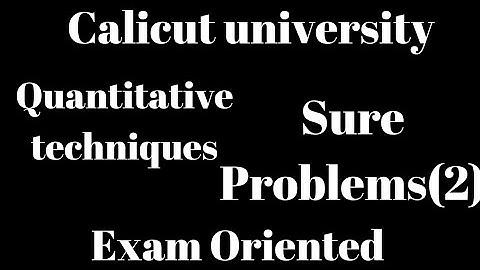 Calicut university, 4th Sem, Quantitative Techniques,Sure  problems(2), Exam Oriented