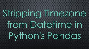 Stripping Timezone from Datetime in Python