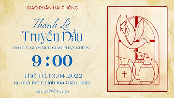 🔴[Trực tuyến] Thánh lễ Truyền Dầu do Đức Giám mục Giáo phận chủ sự vào 9g00, Thứ Tư, ngày 13/4/2022