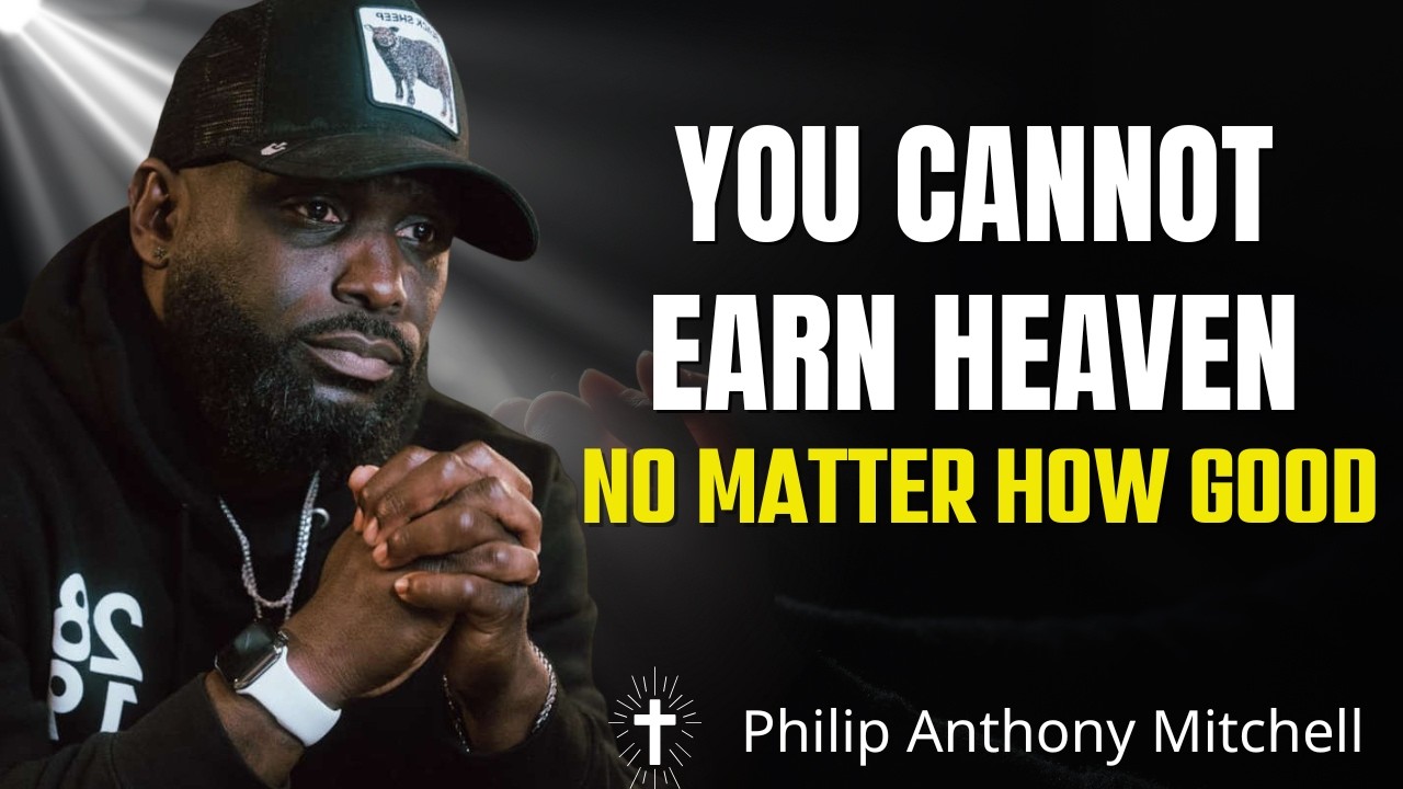 You Can’t Earn Heaven – Only Christ Can Save You | Philip Anthony Mitchell
