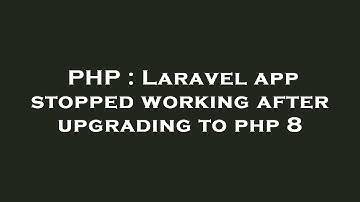 PHP : Laravel app stopped working after upgrading to php 8
