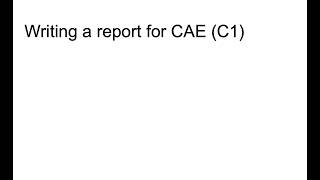 Writing a Report for CAE C1