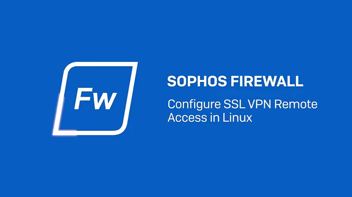 Sophos Firewall v20 Configure SSL VPN Remote Access in Linux - Sophos Tech Videos