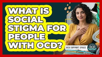 What Is Social Stigma For People With OCD? - OCD Support Space