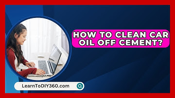 How To Clean Car Oil Off Cement? - LearnToDIY360.com