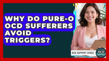 Why Do Pure-O OCD Sufferers Avoid Triggers? - OCD Support Space
