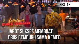 SEBELUM DUNIA TERBALIK - Jarot Sukses Membuat Eros Cemburu Sama Kemed  | Eps 12