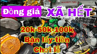 XÃ HẾT ĐỒNG GIÁ lô máy 20k-50k-100k máy , máy khoan, máy mài , máy hàn , kiếm tiền ăn lễ .