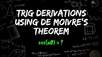 Deriving trig identities using De Moivre’s Theorem