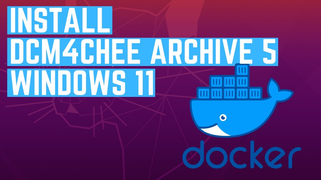 Как установить dcm4chee DICOM Archive 5 light на Windows 11 с помощью Docker Desktop