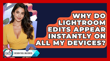 Why Do Lightroom Edits Appear Instantly On All My Devices? - Design Tool Unlocked
