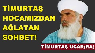 Timurtaş Hocamızdan Ağlatan Sohbet Timurtaş Hoca