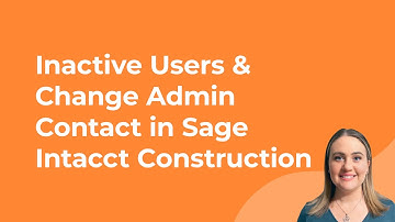 How to Make Users Inactive & Change Admin Contact in Sage Intacct Construction