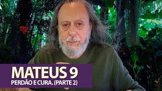 Mateus 9 - Perdão e Cura. (Parte 2)