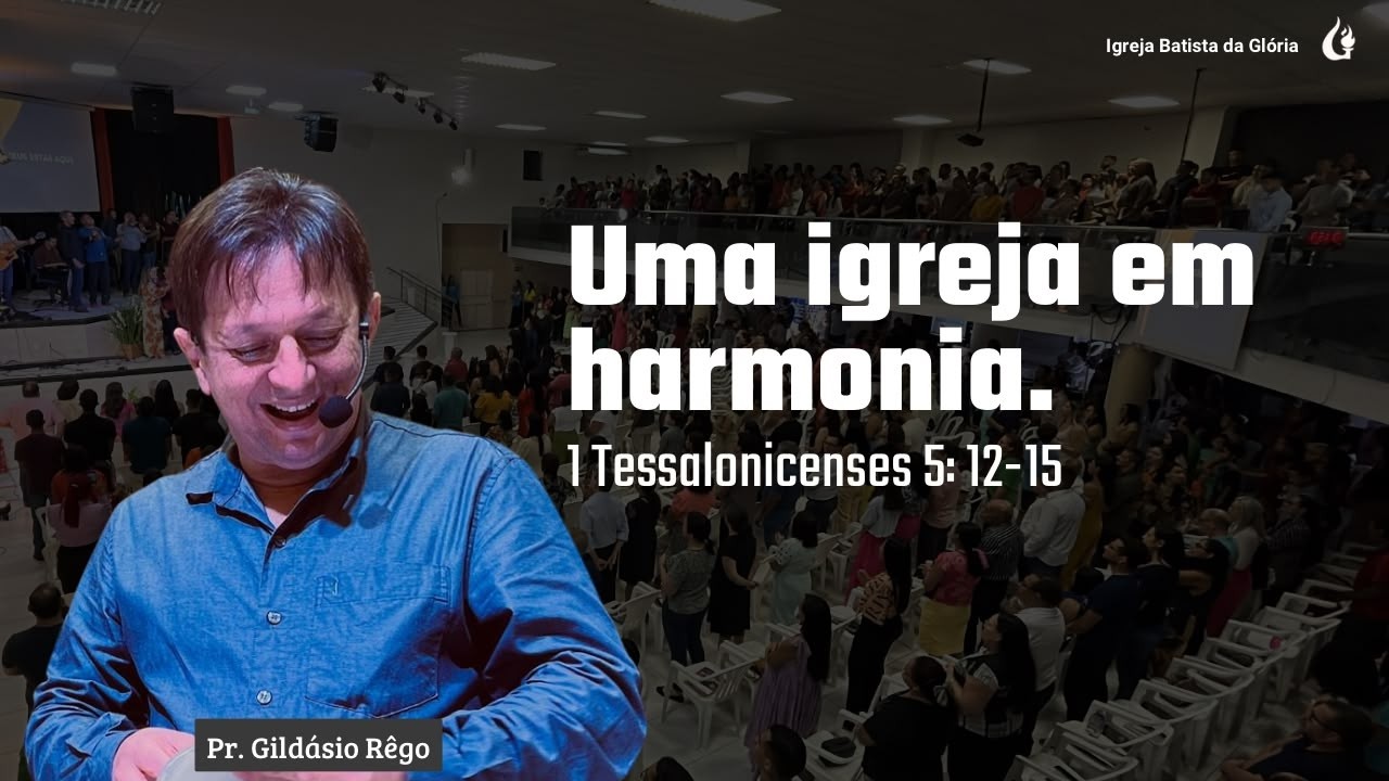 IBG Celebração | Uma igreja em harmonia — 1 Tessalonicenses 5:12-15 | Pr. Gildásio