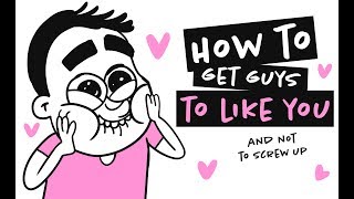 How To Get Guys To Like You And Not To Screw Up  ( Animation )