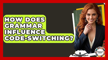 How Does Grammar Influence Code-switching? - Anthropology Insights