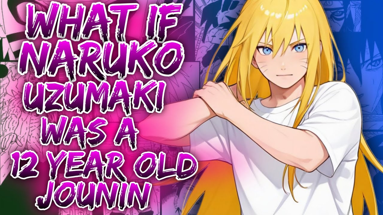 What If Naruko Uzumaki Was A 12 Year Old Jounin ||