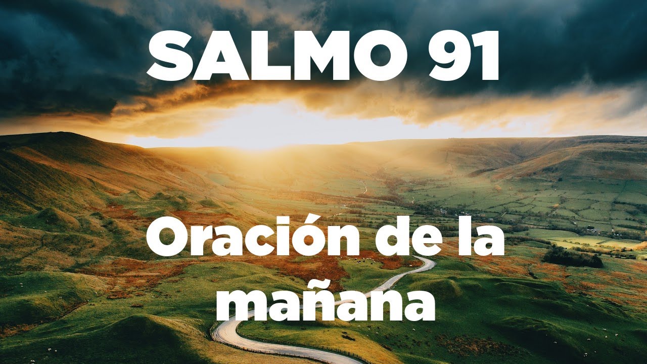 ORACION de la MAÑANA con el Salmo 91 Para PROTECCIÓN de Peligros y ...