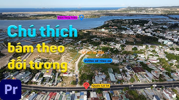 Tạo chú thích tự động bám theo đối tượng trong Adobe Premiere Pro #2 - Motion tracking Premiere Pro