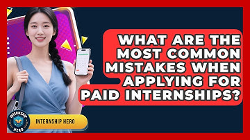 What Are the Most Common Mistakes When Applying for Paid Internships? | Internship Hero News