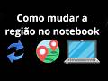 Como mudar a região no notebook - guia completo