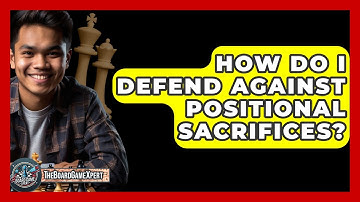 How Do I Defend Against Positional Sacrifices? - The Board Game Xpert