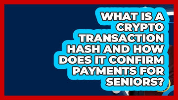 What Is A Crypto Transaction Hash And How Does It Confirm Payments For Seniors?