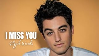 Download lagu I Miss You - Elijah Woods