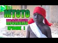 MTOTO MCHAWI EPISODE 1 MTOTO MCHAWI EPISODE 1