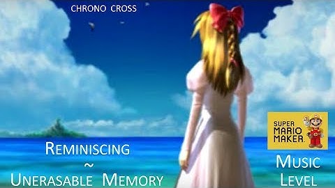 Super Mario Maker: ♪Reminiscing ~ Unerasable Memory♪ (Chrono Cross)