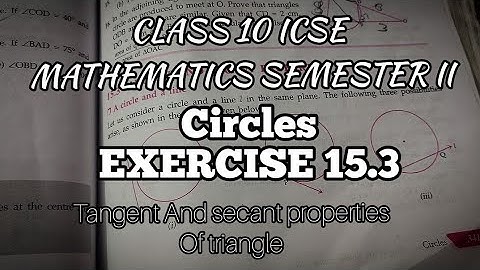 CLASS 10 ICSE SEMESTER 2 MATHS CHAPTER 15 CIRCLES| EX 15.3 TANGENT AND SECANT PROPERTIES EXPLANATION