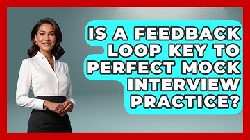 Is A Feedback Loop Key To Perfect Mock Interview Practice? - Job Interview Pro Skills