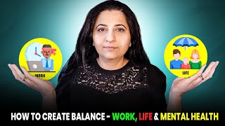 How To Create Balance - Work, Life & Mental Health