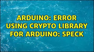 Arduino Error Using Crypto Library For Arduino Speck