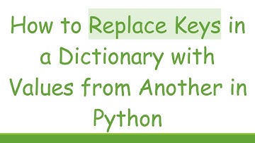 How to Replace Keys in a Dictionary with Values from Another in Python