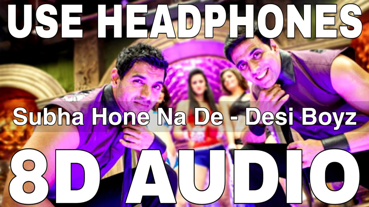 Subha Hone Na De 8D Audio  Desi Boyz  Akshay Kumar John Abraham Deepika Padukone