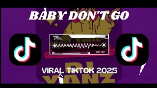 DJ BABY DON'T GO || VIRAL TIKTOK 2025
