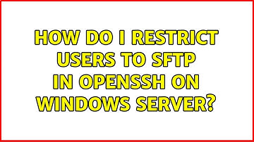 How do I restrict users to sftp in OpenSSH on Windows Server?
