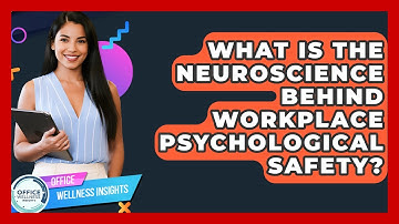What Is The Neuroscience Behind Workplace Psychological Safety? - Office Wellness Insights