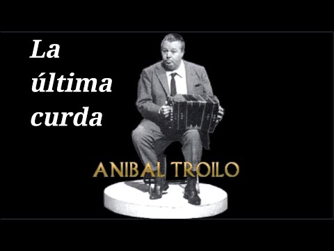 Troilo - La última curda