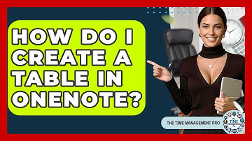 How Do I Create A Table In OneNote? - The Time Management Pro