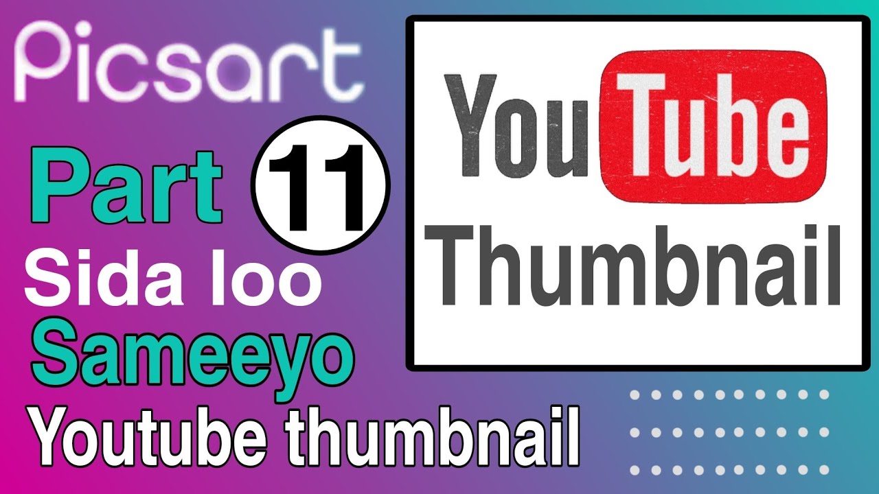 sida loo sameeyo youtube thumbnail | loo isticmaalo picsart | Qaybtii 11aad